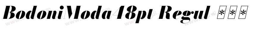 BodoniModa48pt Regul字体转换 BodoniModa48pt Regul字体转换